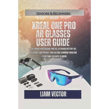 XREAL One Pro AR Glasses User Guide: Everything from Unboxing to Advanced Usage - Setup, Features, Gaming, Accessories, , (Paperback)